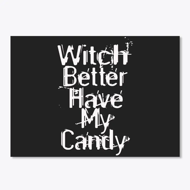 Witch Better Have My Candy T-shirts